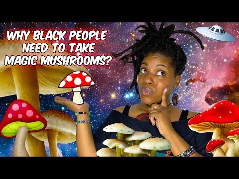 WHY BLACK PEOPLE SHOULD TAKE SHROOMS (MAGIC MUSHROOMS/PSILOCYBIN)